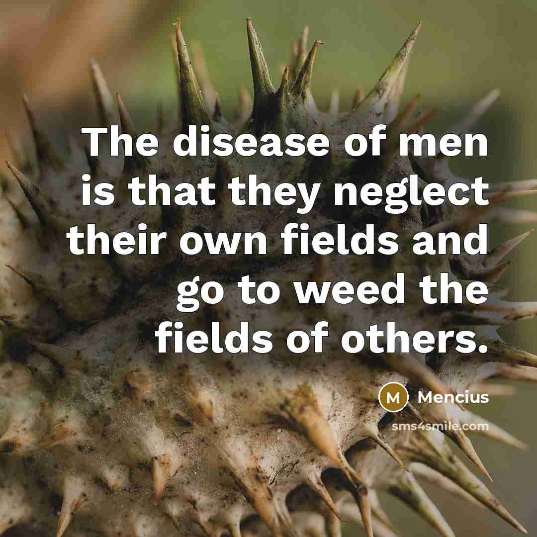 “The disease of men is that they neglect their own…” quote by Mencius