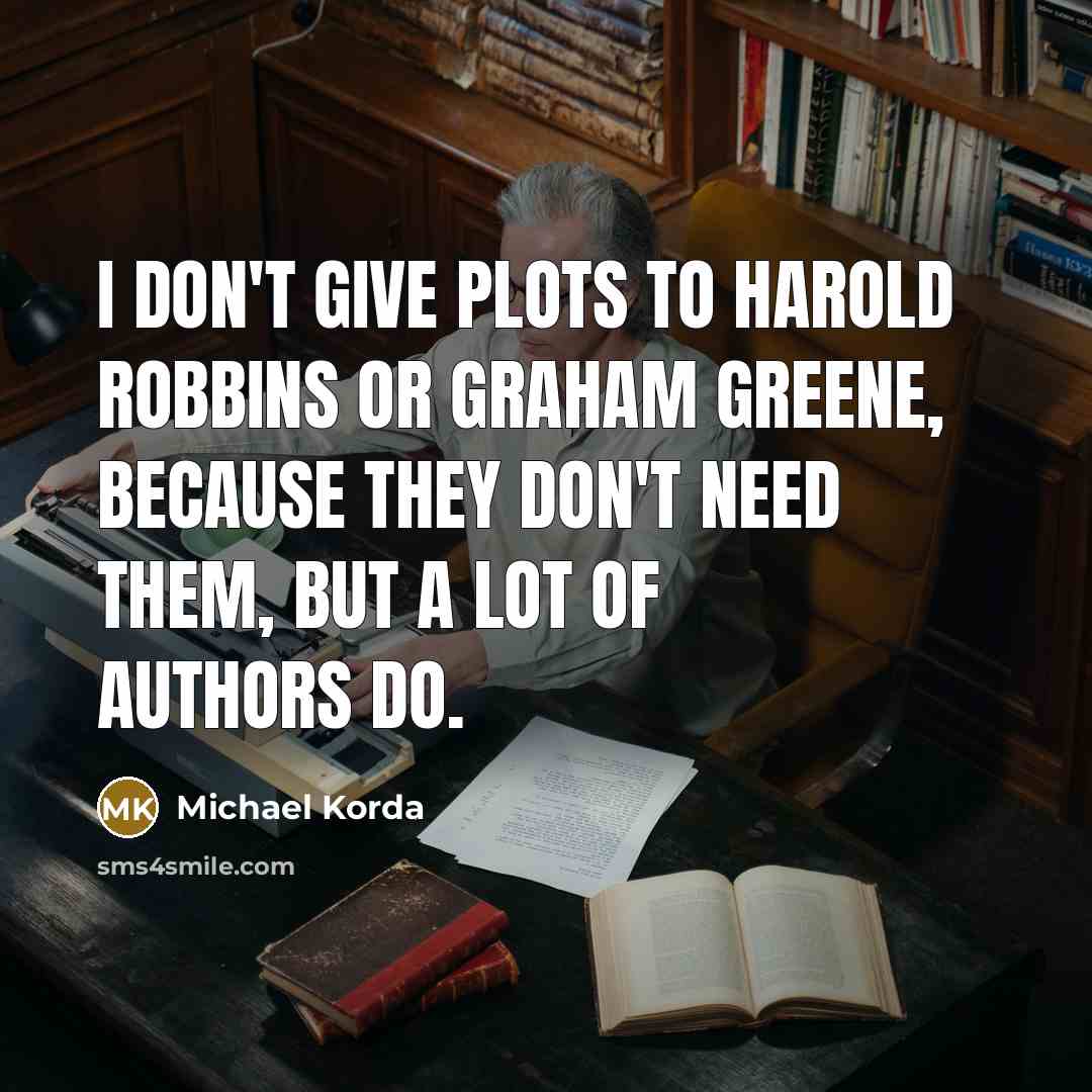 “I don't give plots to Harold Robbins or Graham Greene,…” quote by Michael Korda