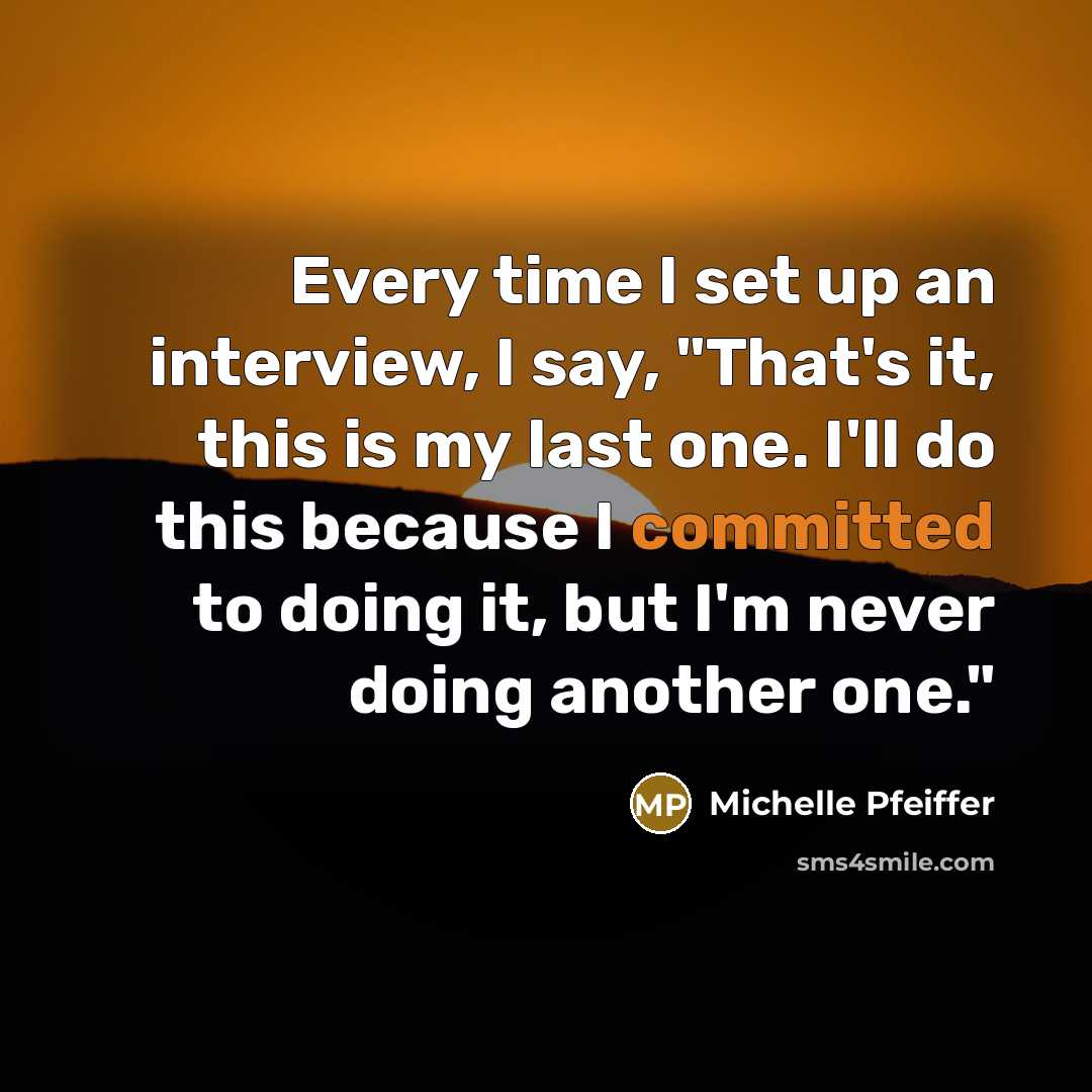 “Every time I set up an interview, I say, "That's…” quote by Michelle Pfeiffer