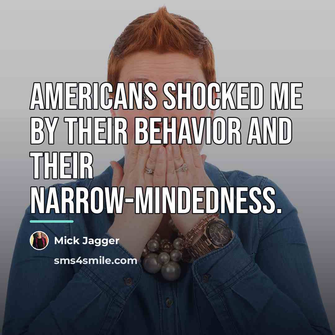 “Americans shocked me by their behavior and their narrow-mindedness.…” quote by Mick Jagger