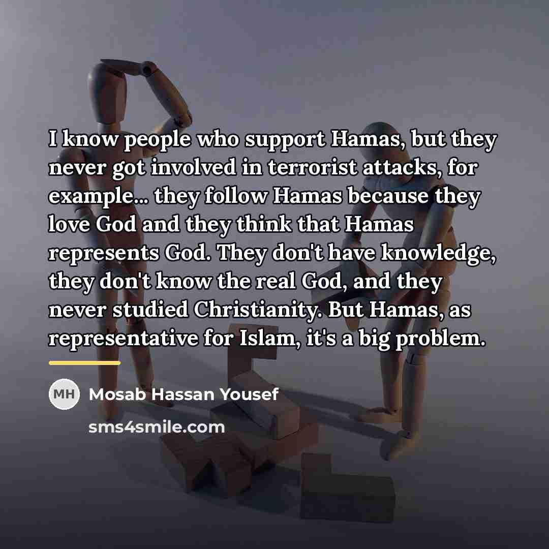 “I know people who support Hamas, but they never got…” quote by Mosab Hassan Yousef