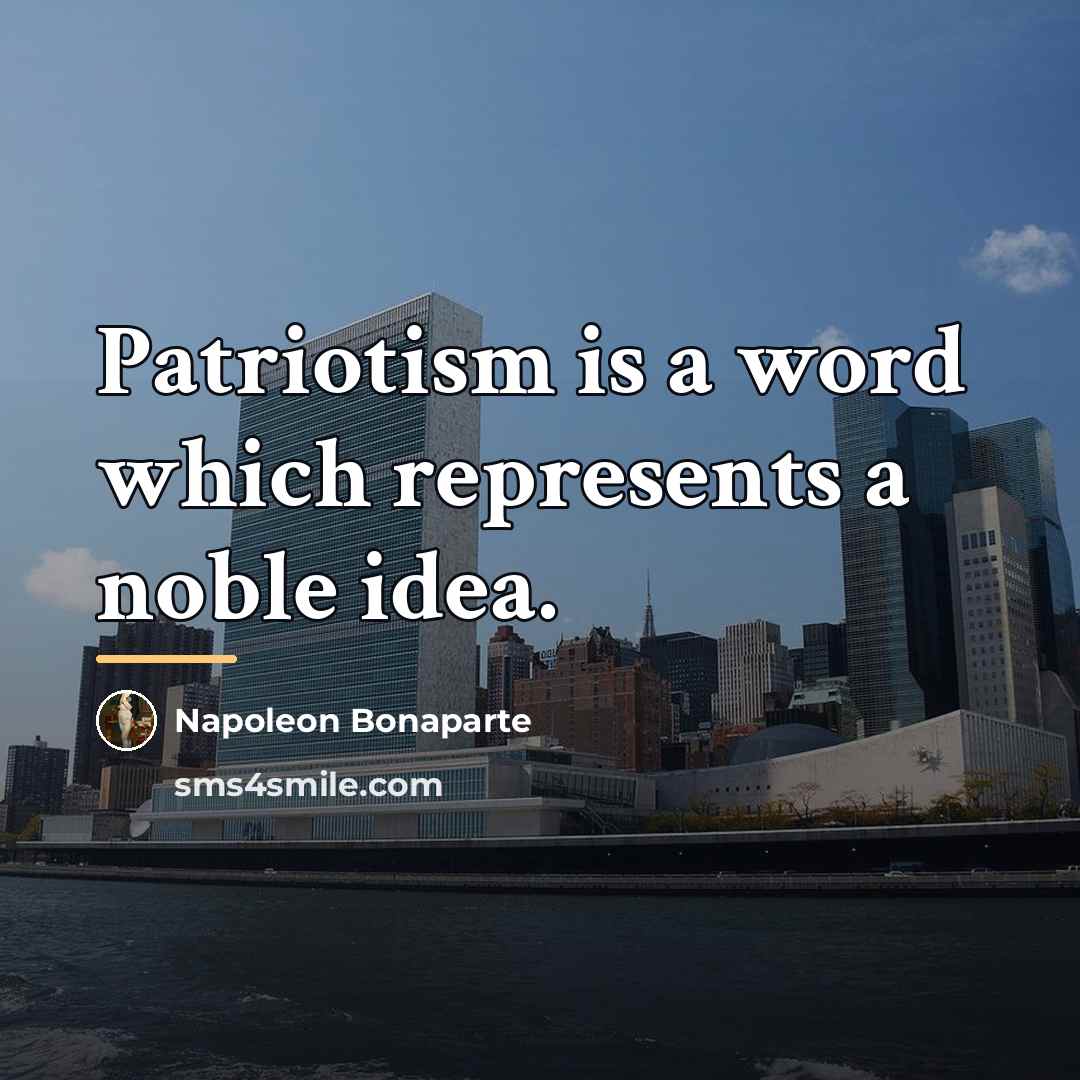 “Patriotism is a word which represents a noble idea.…” quote by Napoleon Bonaparte