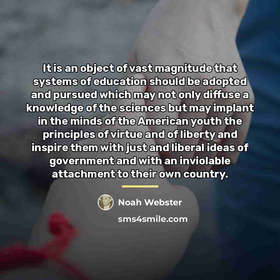 “It is an object of vast magnitude that systems of…” quote by Noah Webster