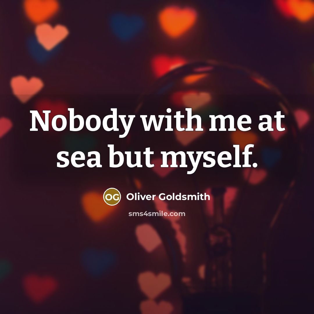 “Nobody with me at sea but myself.…” quote by Oliver Goldsmith