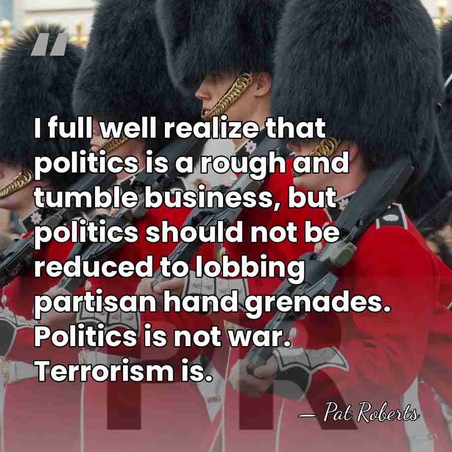 I full well realize that politics is a rough and tumble business,&hellip; - Pat Roberts