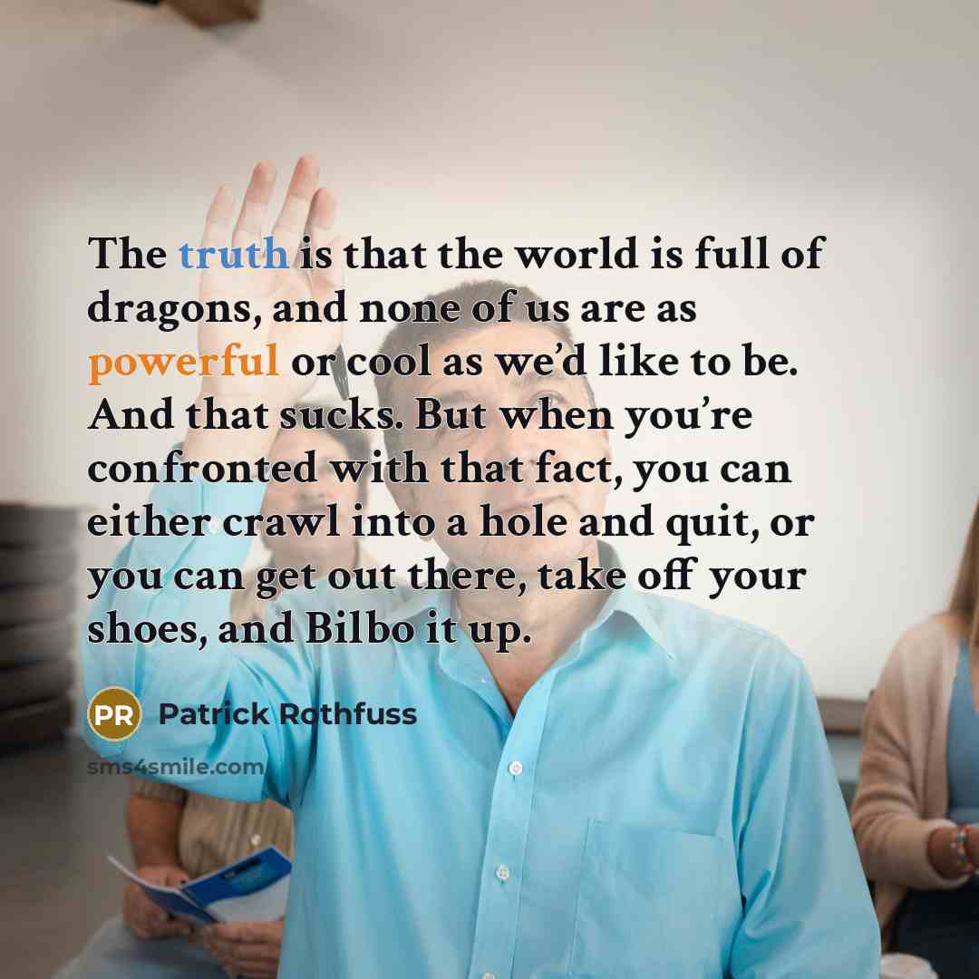 “The truth is that the world is full of dragons,…” quote by Patrick Rothfuss