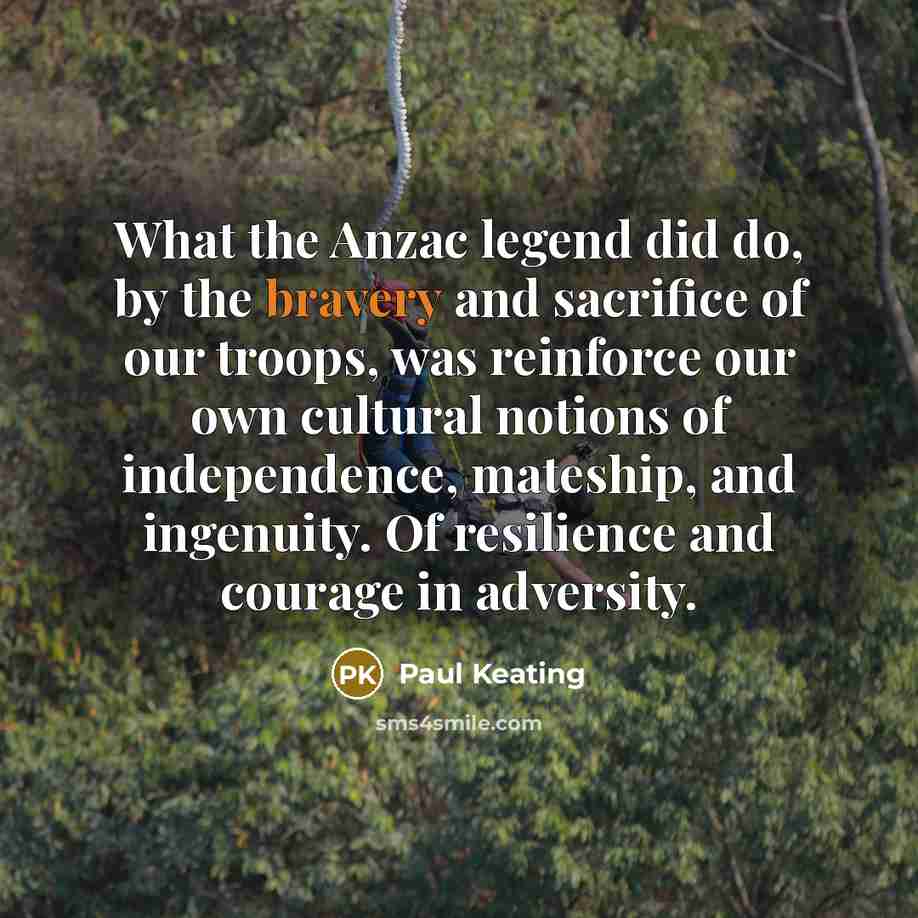 “What the Anzac legend did do, by the bravery and…” quote by Paul Keating