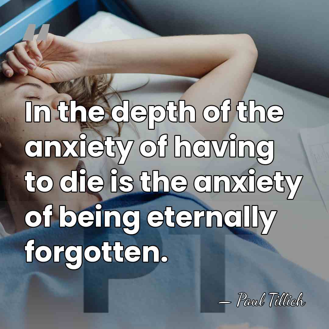 In the depth of the anxiety of having to die is the&hellip; - Paul Tillich