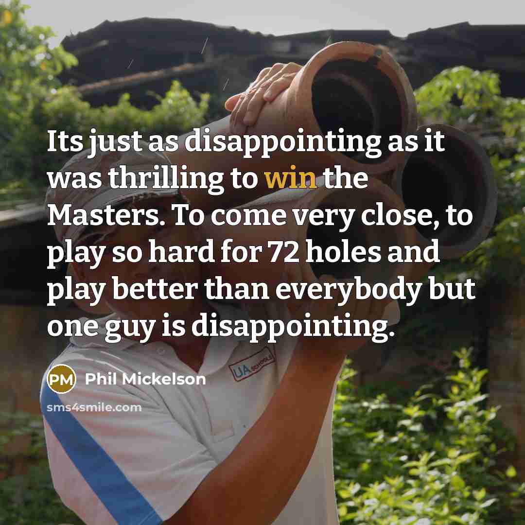 “Its just as disappointing as it was thrilling to win…” quote by Phil Mickelson