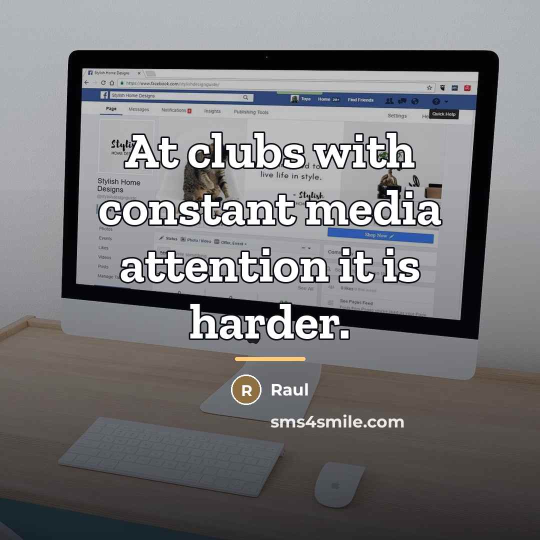 “At clubs with constant media attention it is harder.…” quote by Raul