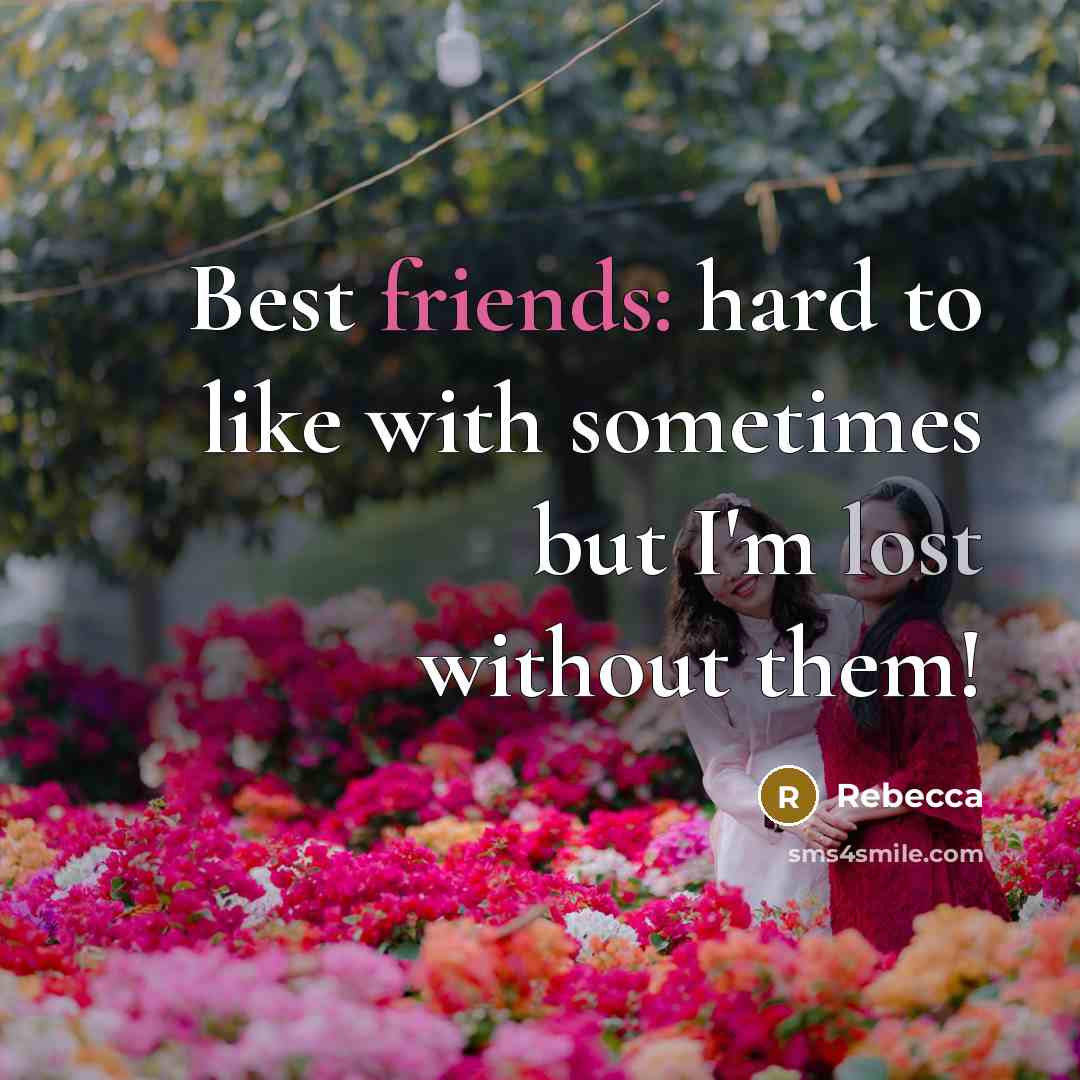 “Best friends: hard to like with sometimes but I'm lost…” quote by Rebecca