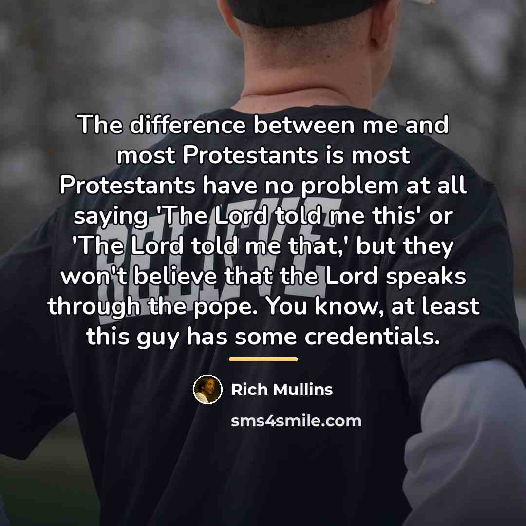 “The difference between me and most Protestants is most Protestants…” quote by Rich Mullins