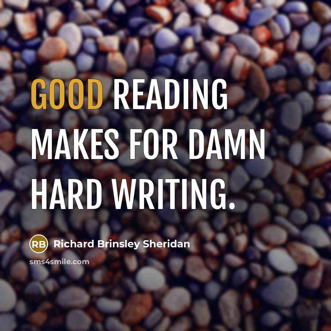 “Good reading makes for damn hard writing.…” quote by Richard Brinsley Sheridan