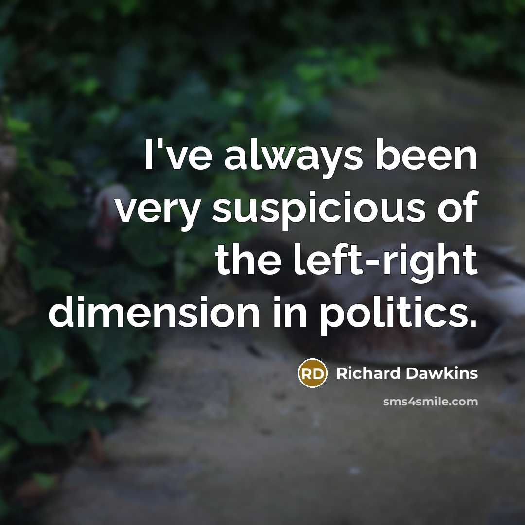 “I've always been very suspicious of the left-right dimension in…” quote by Richard Dawkins