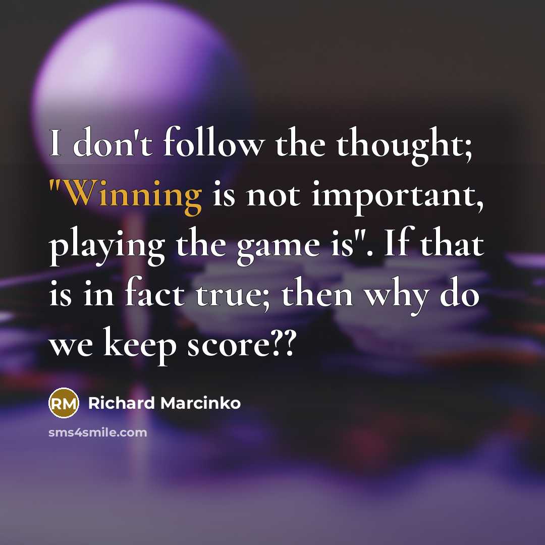 “I don't follow the thought; "Winning is not important, playing…” quote by Richard Marcinko