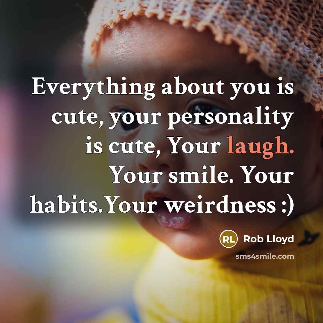 “Everything about you is cute, your personality is cute, Your…” quote by Rob Lloyd