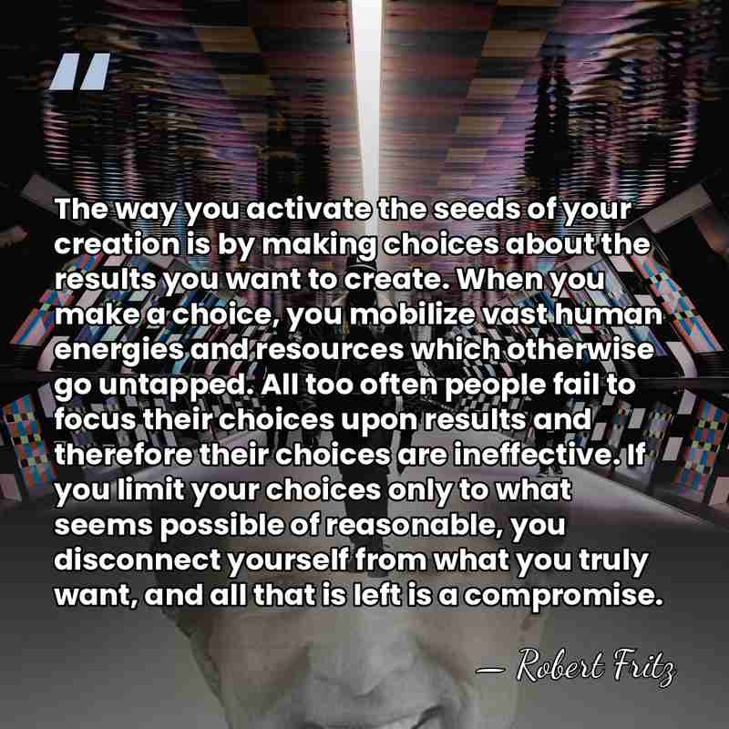 The way you activate the seeds of your creation is by making&hellip; - Robert Fritz