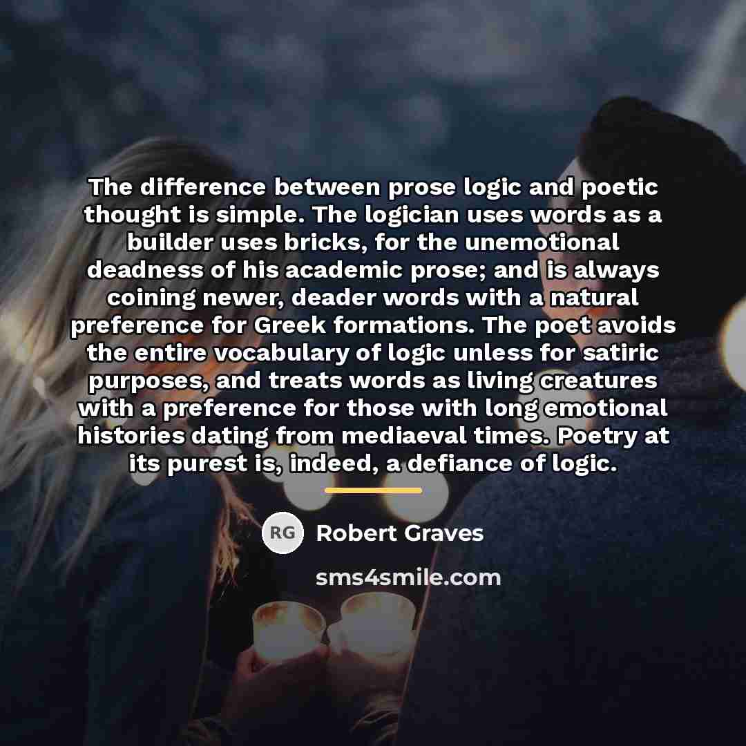 “The difference between prose logic and poetic thought is simple.…” quote by Robert Graves