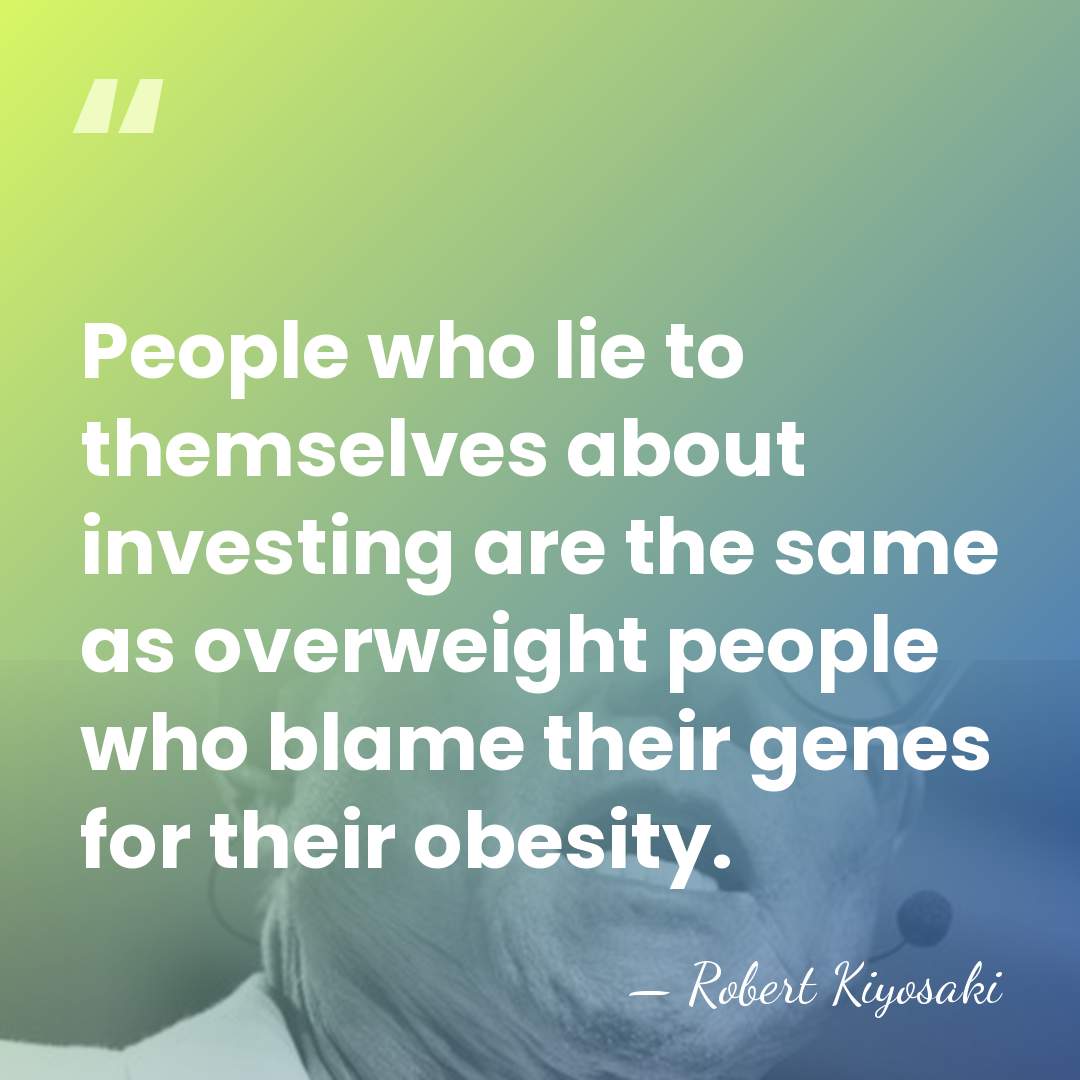 People who lie to themselves about investing are the same as overweight&hellip; - Robert Kiyosaki