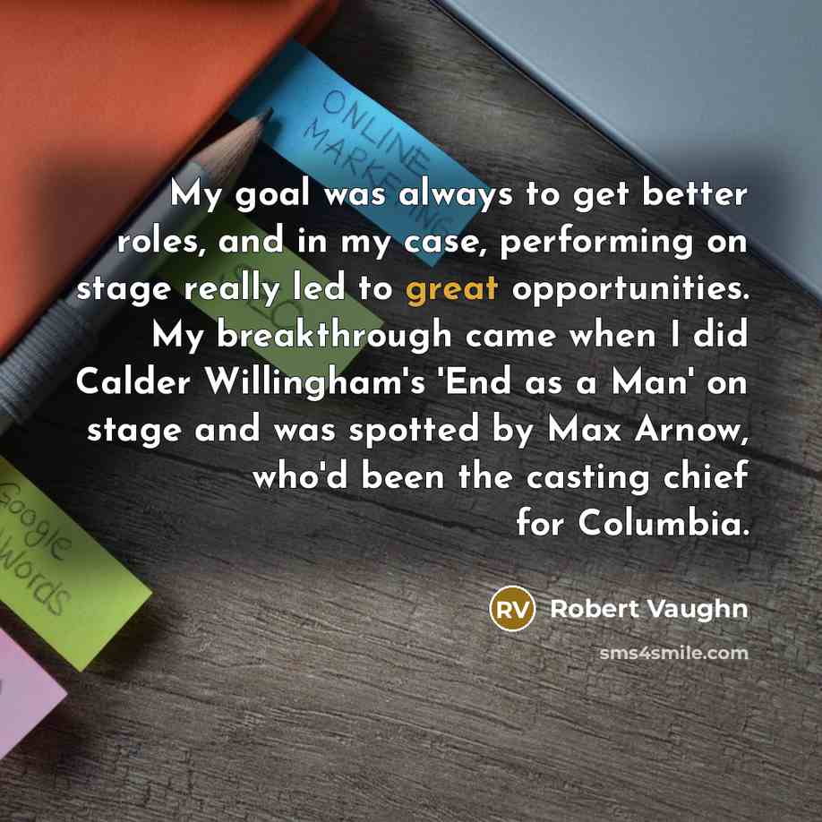 “My goal was always to get better roles, and in…” quote by Robert Vaughn