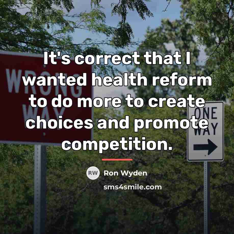 “It's correct that I wanted health reform to do more…” quote by Ron Wyden