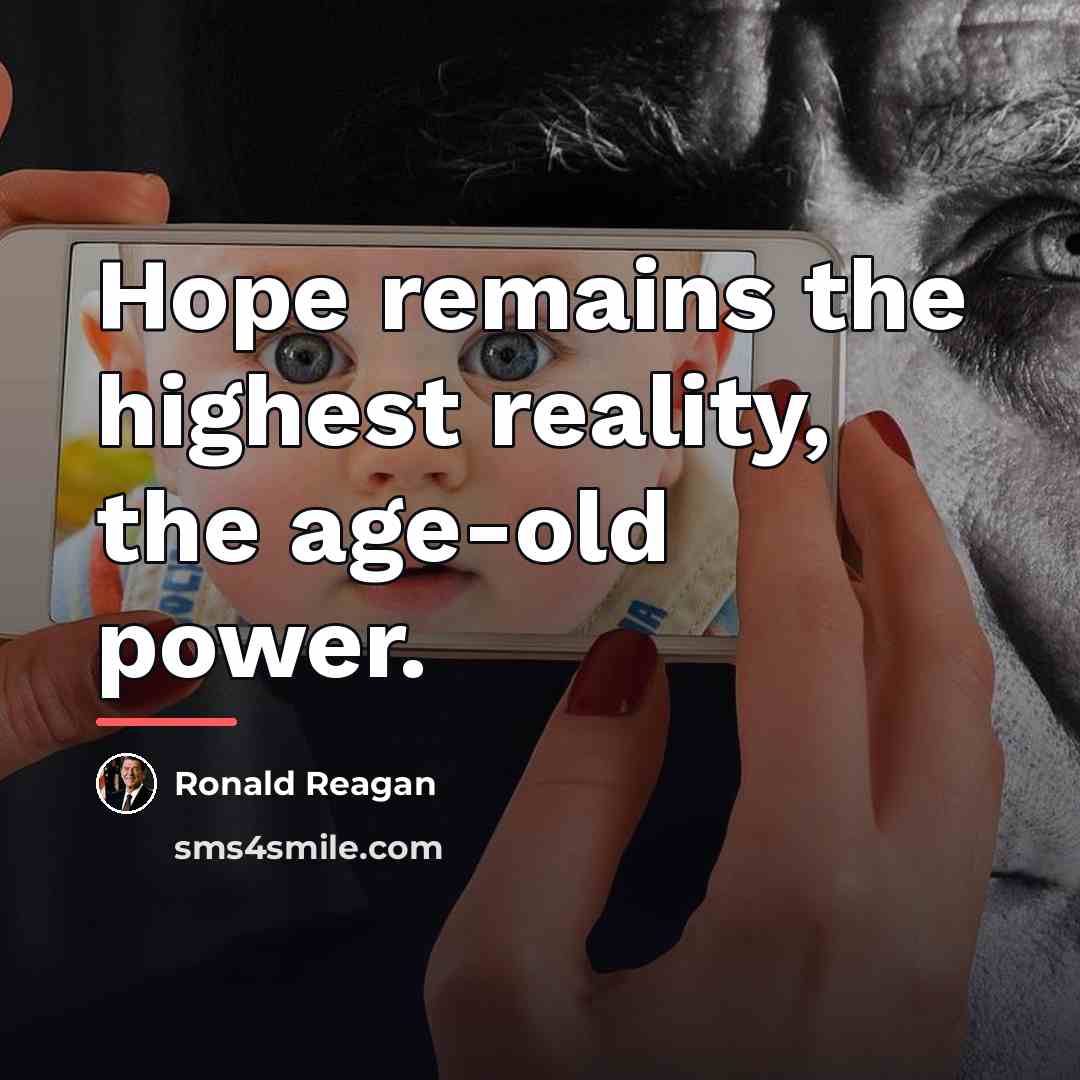 “Hope remains the highest reality, the age-old power.…” quote by Ronald Reagan