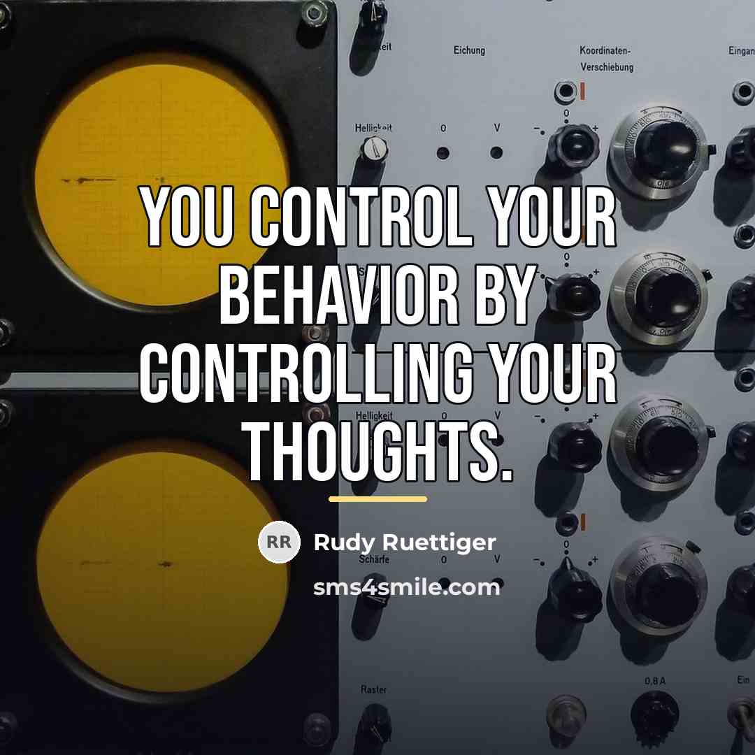 “You control your behavior by controlling your thoughts.…” quote by Rudy Ruettiger