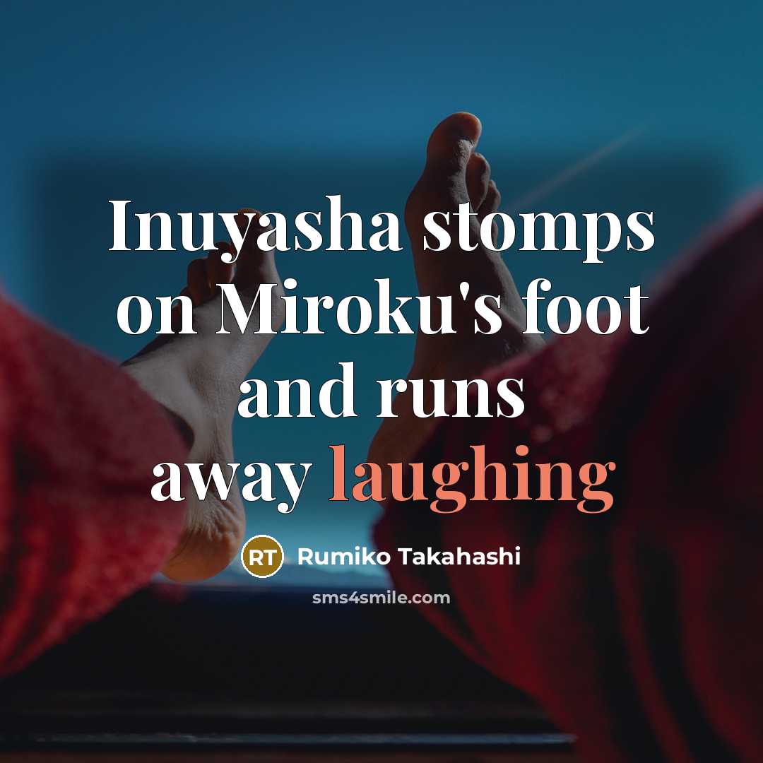 “Inuyasha stomps on Miroku's foot and runs away laughing…” quote by Rumiko Takahashi