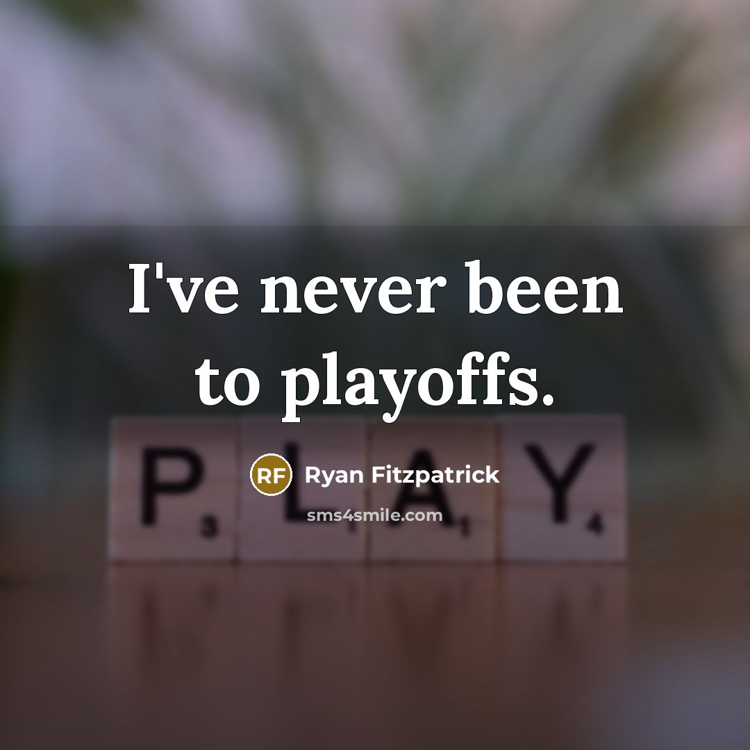 “I've never been to playoffs.…” quote by Ryan Fitzpatrick