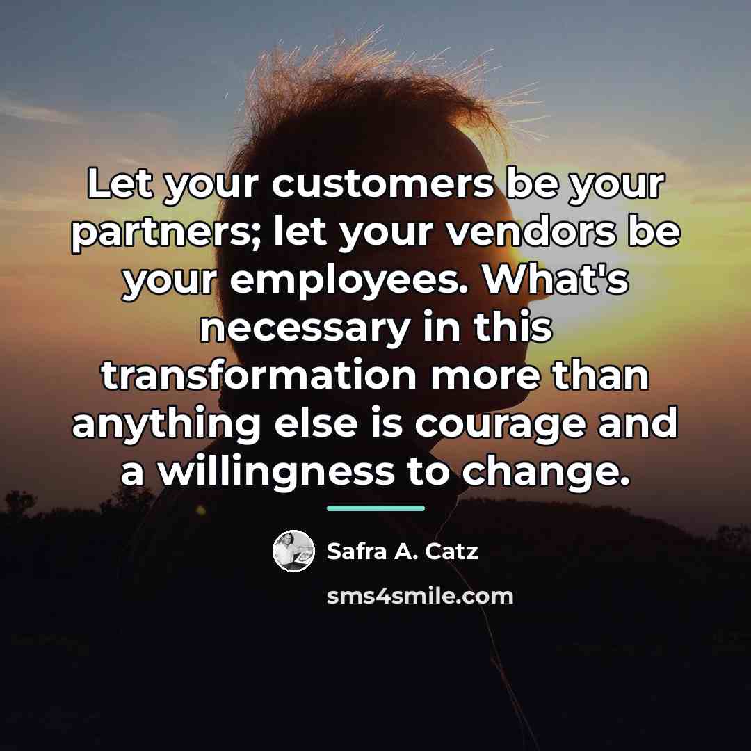 “Let your customers be your partners; let your vendors be…” quote by Safra A. Catz