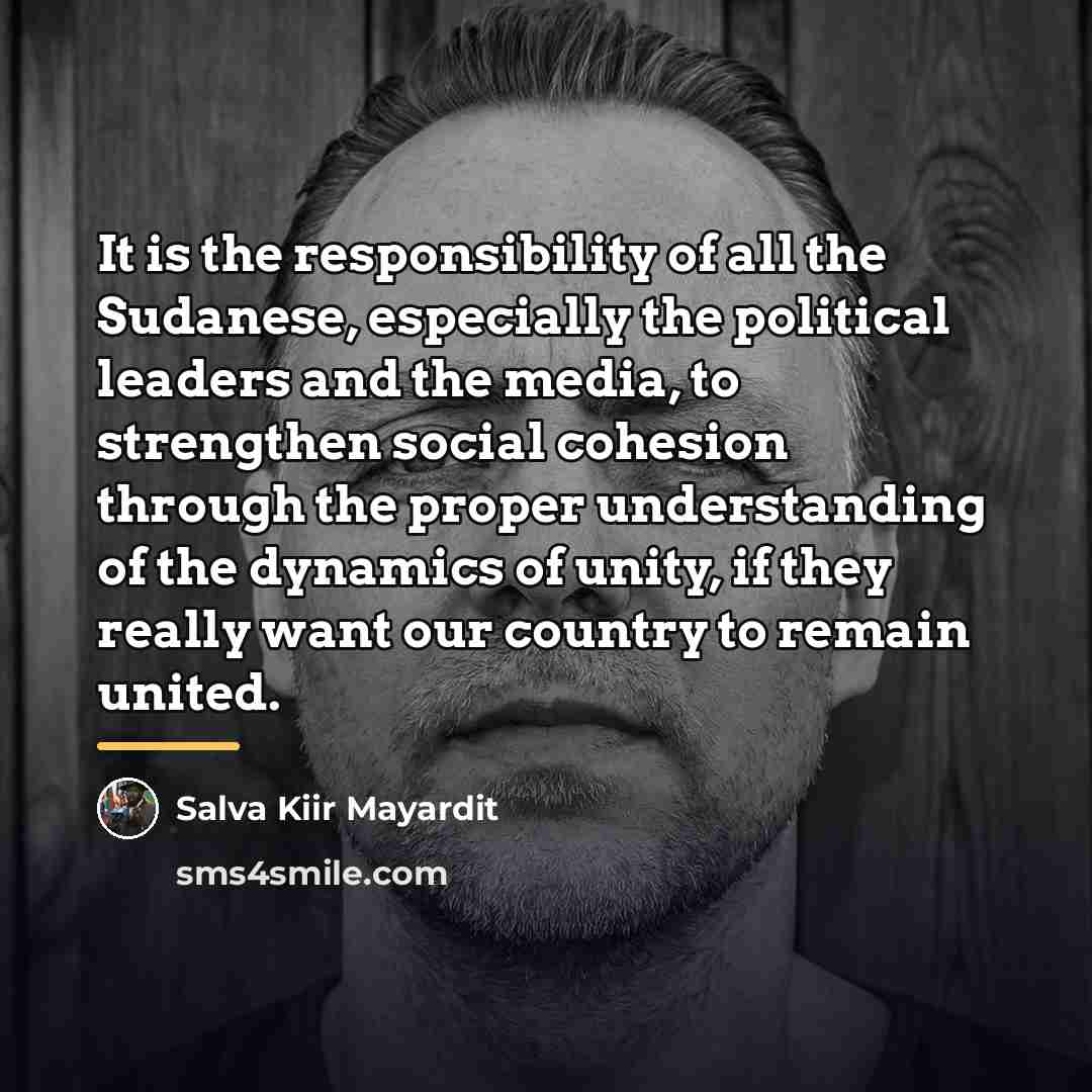 “It is the responsibility of all the Sudanese, especially the…” quote by Salva Kiir Mayardit