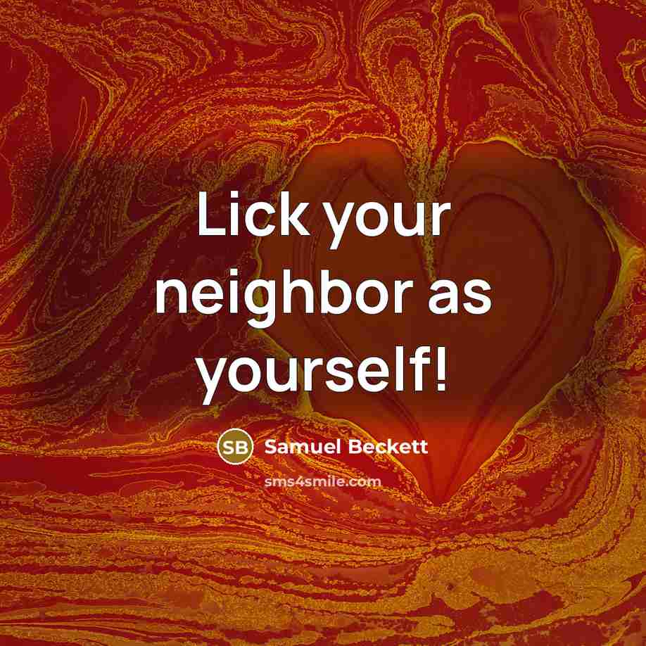 “Lick your neighbor as yourself!” quote by Samuel Beckett