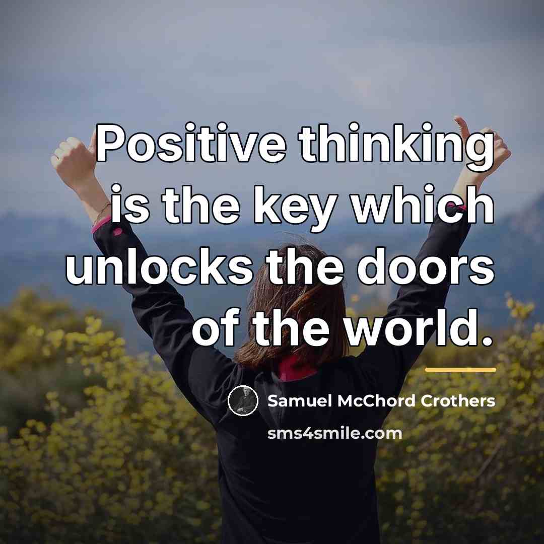 “Positive thinking is the key which unlocks the doors of…” quote by Samuel McChord Crothers