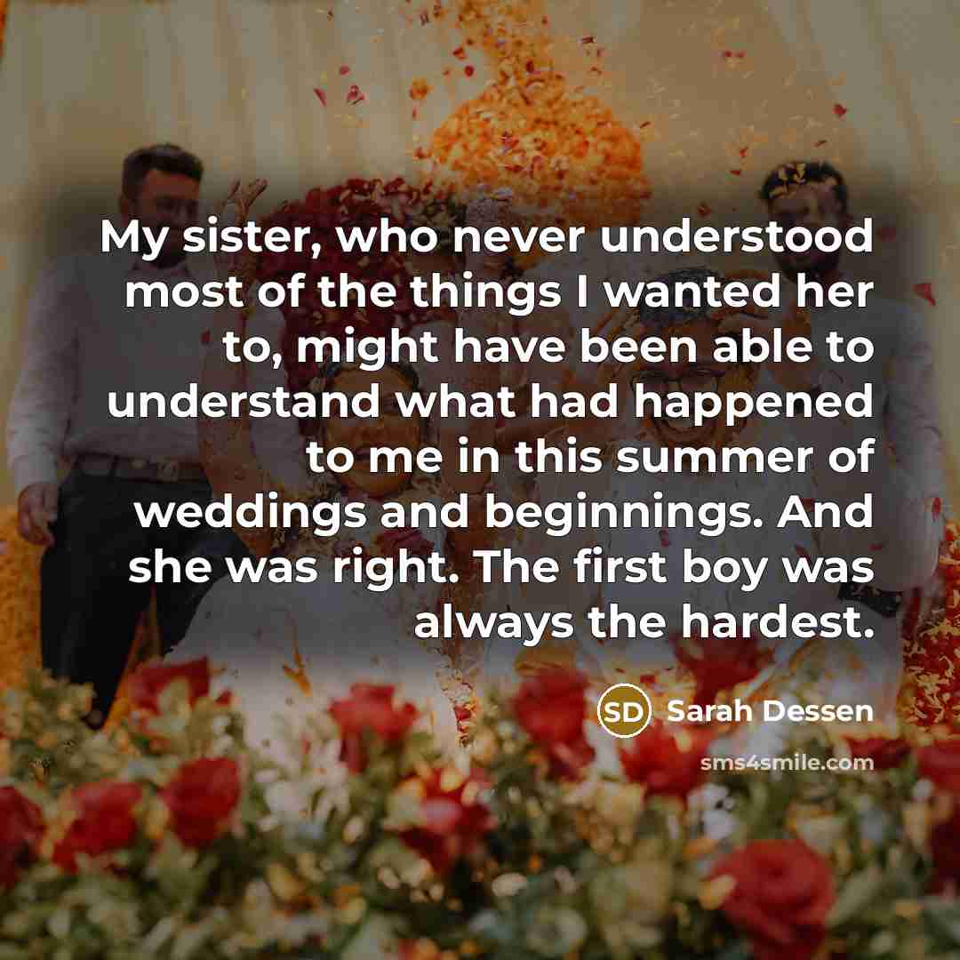 “My sister, who never understood most of the things I…” quote by Sarah Dessen