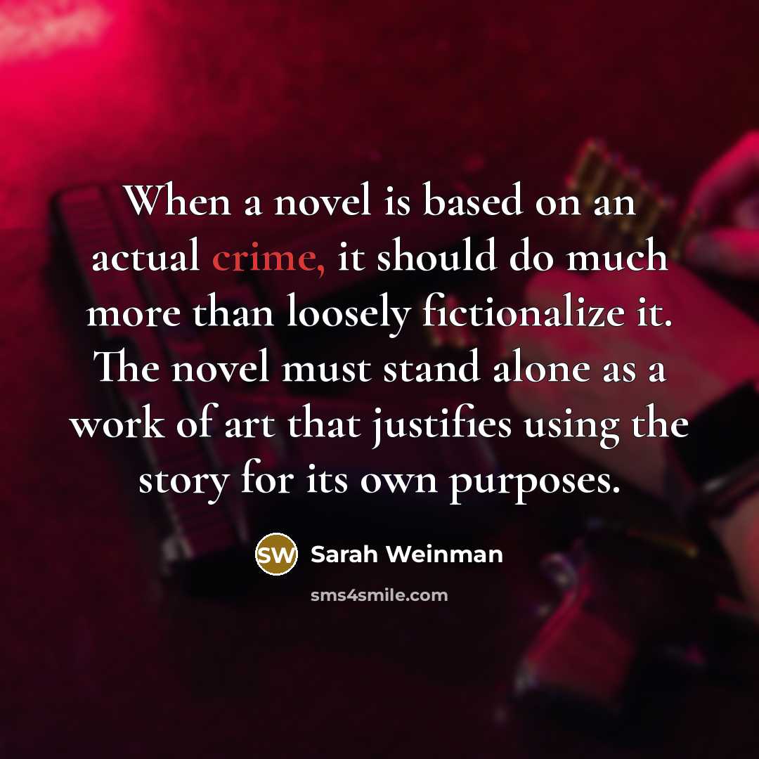 “When a novel is based on an actual crime, it…” quote by Sarah Weinman