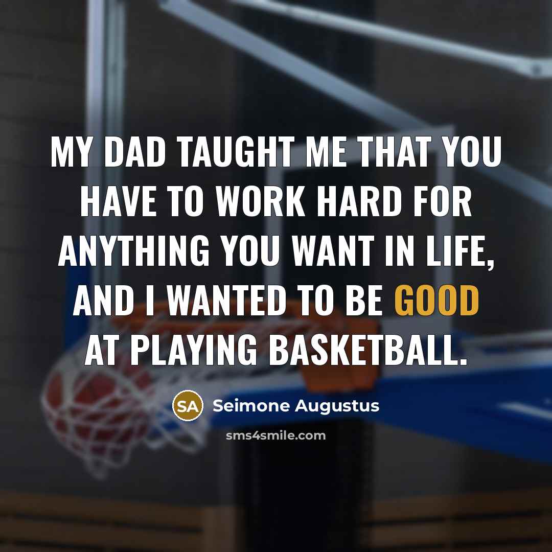 “My dad taught me that you have to work hard…” quote by Seimone Augustus