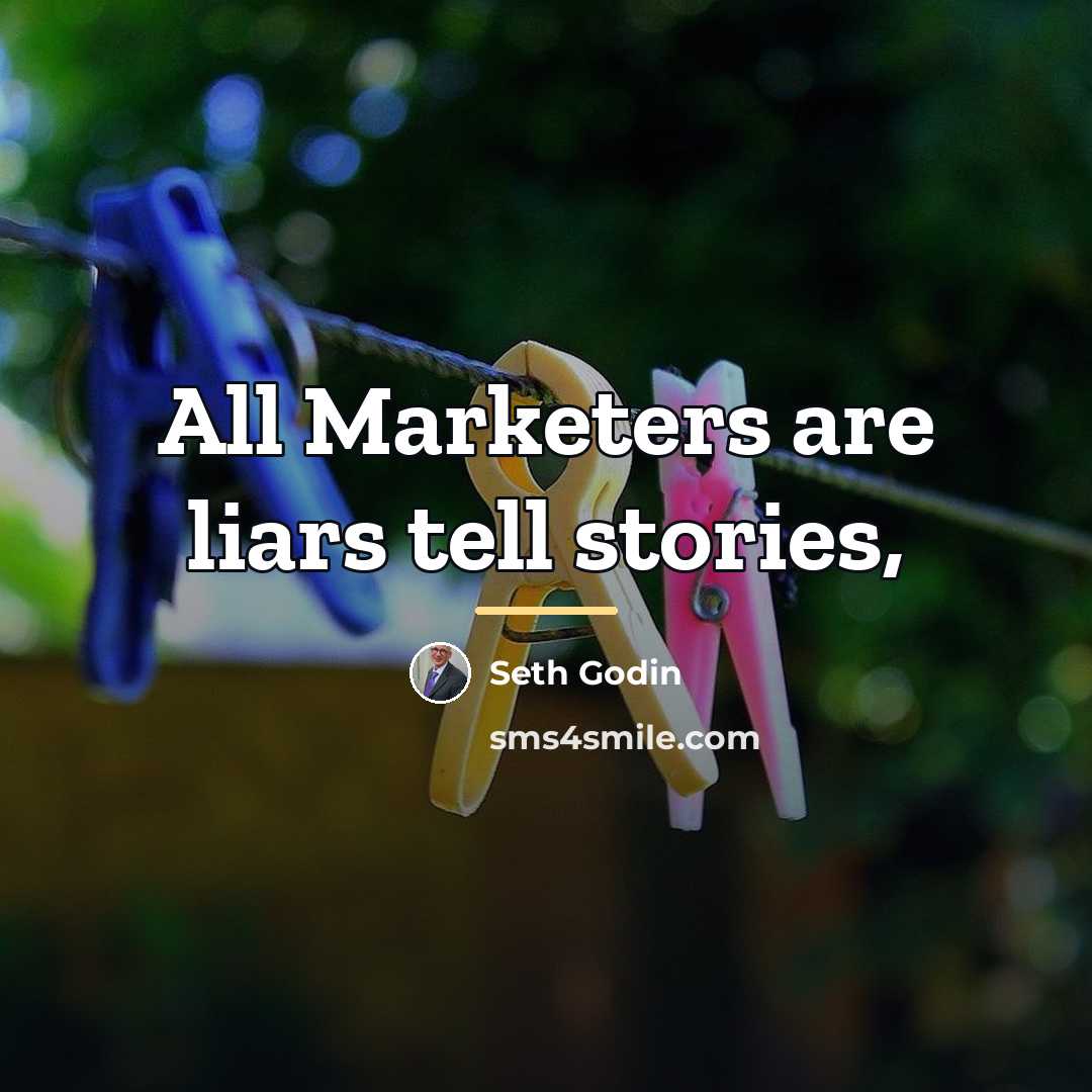 “All Marketers are liars tell stories,…” quote by Seth Godin