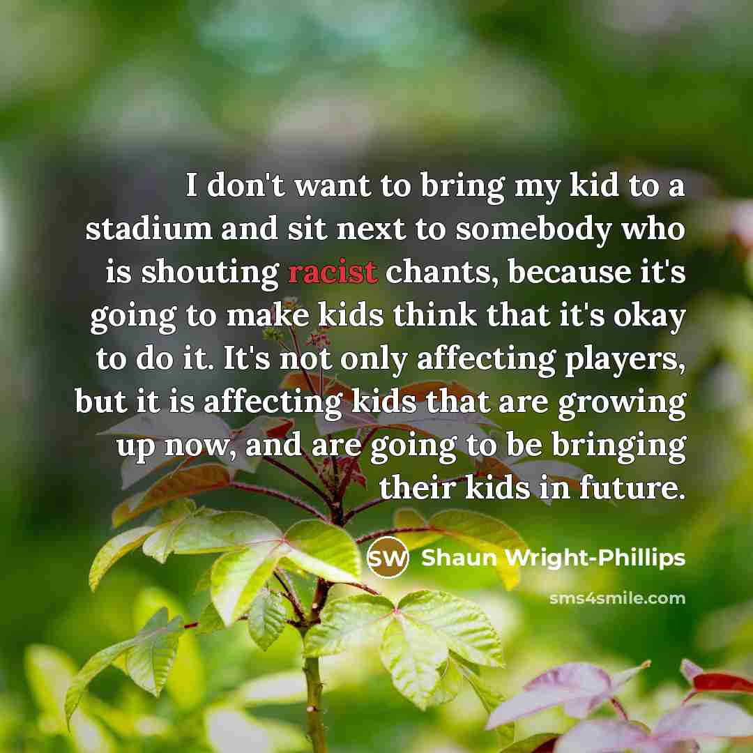 “I don't want to bring my kid to a stadium…” quote by Shaun Wright-Phillips