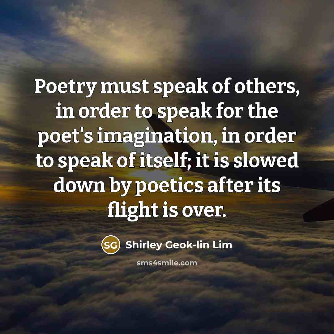 “Poetry must speak of others, in order to speak for…” quote by Shirley Geok-lin Lim