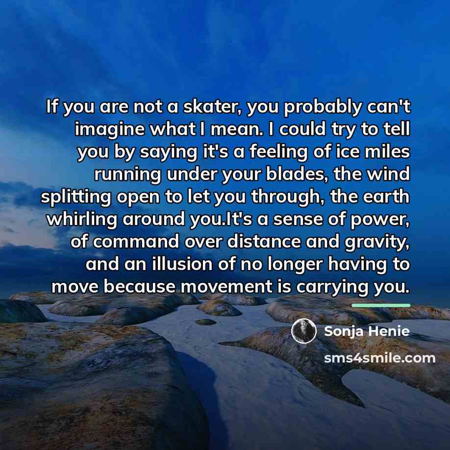 “If you are not a skater, you probably can't imagine…” quote by Sonja Henie