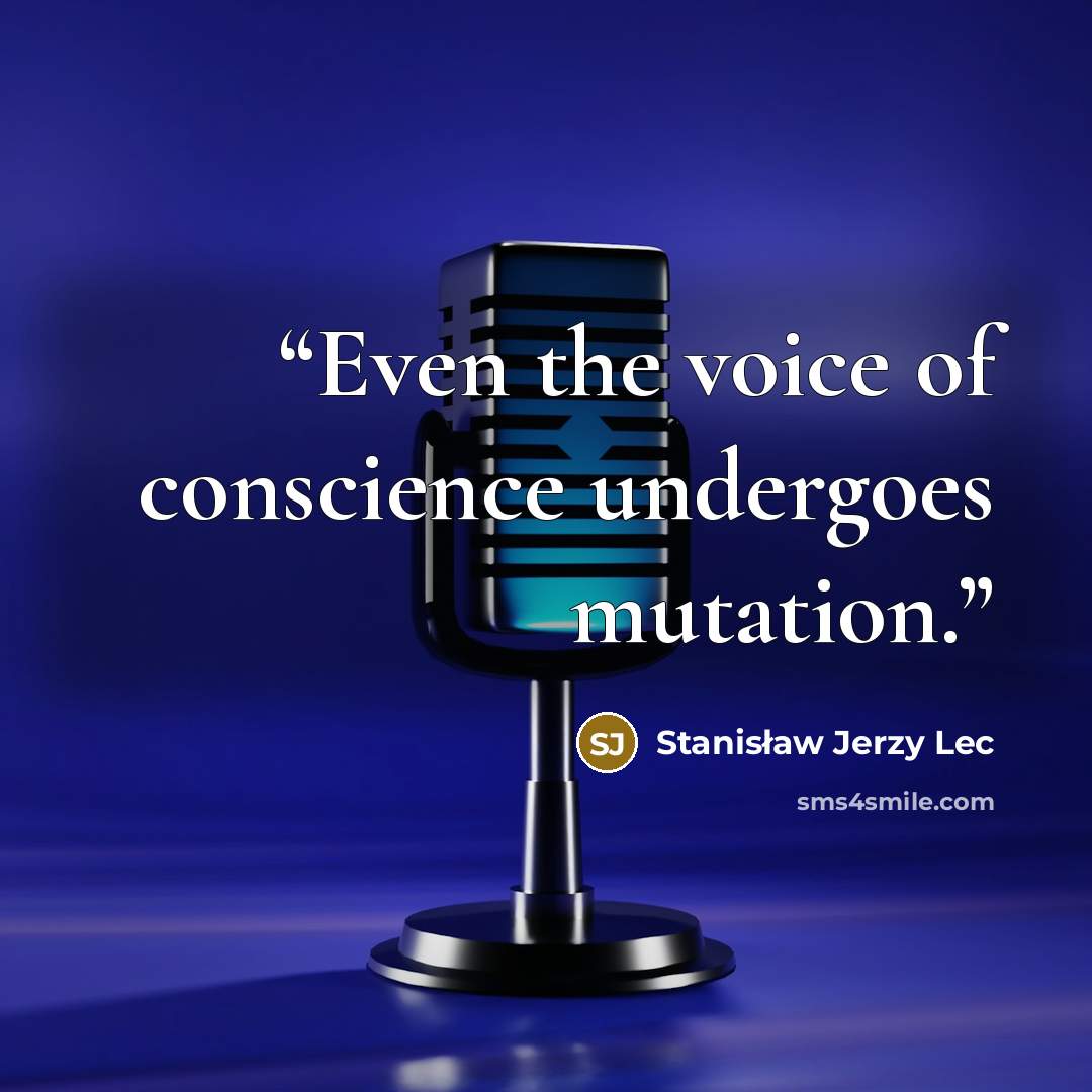 “Even the voice of conscience undergoes mutation.” quote by Stanisław Jerzy Lec