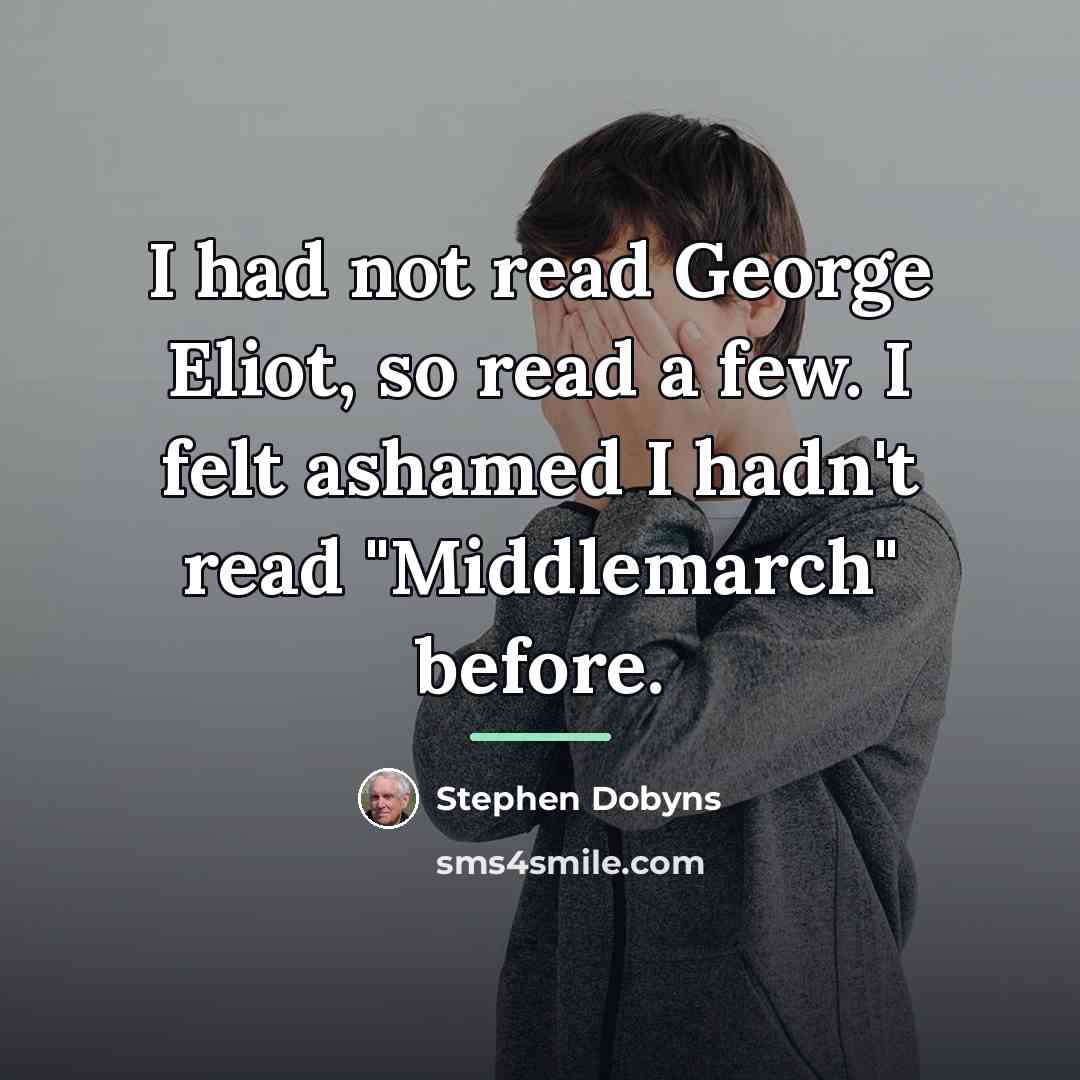 “I had not read George Eliot, so read a few.…” quote by Stephen Dobyns