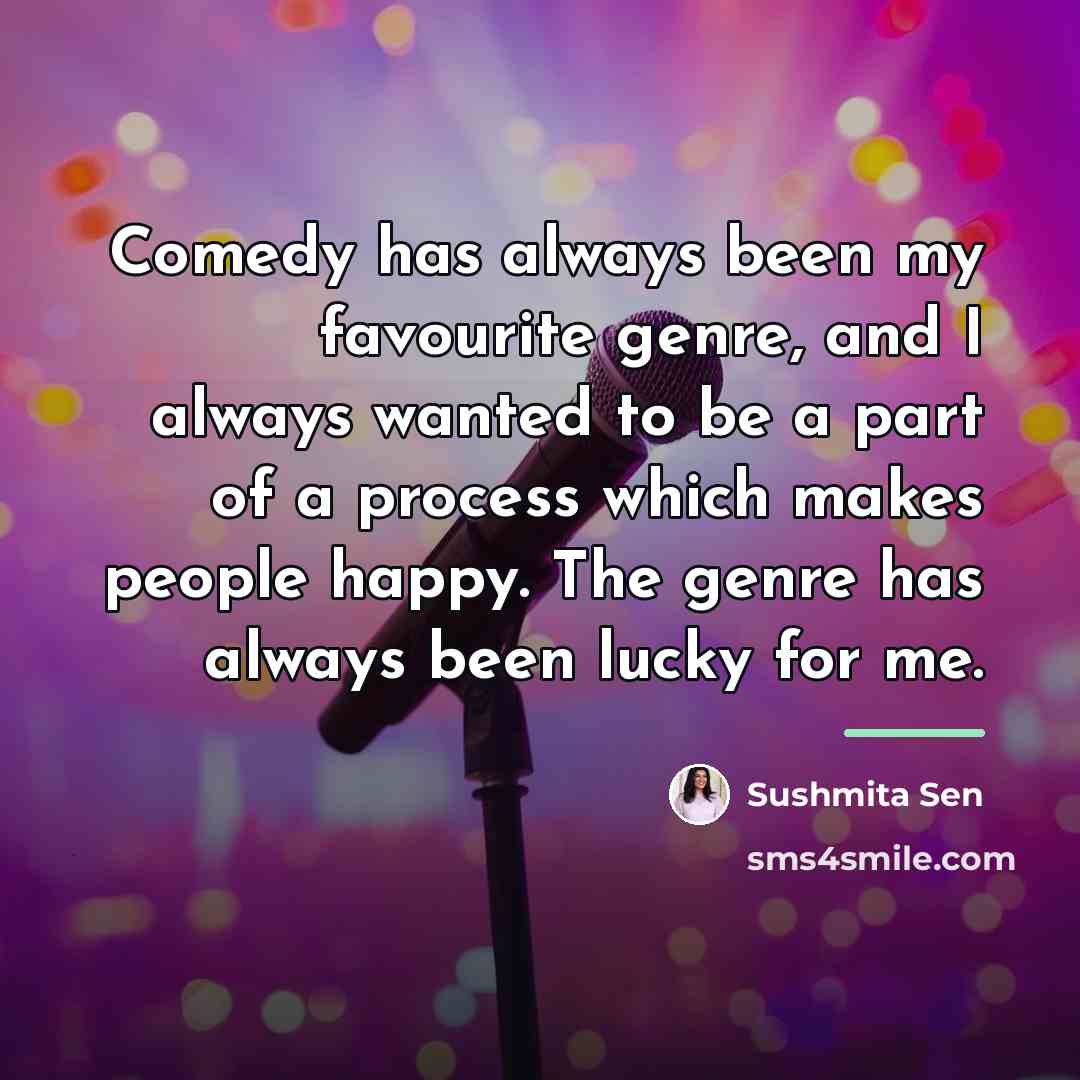 “Comedy has always been my favourite genre, and I always…” quote by Sushmita Sen