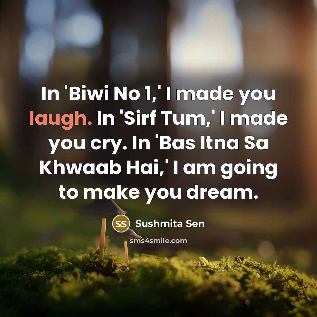 “In 'Biwi No 1,' I made you laugh. In 'Sirf…” quote by Sushmita Sen