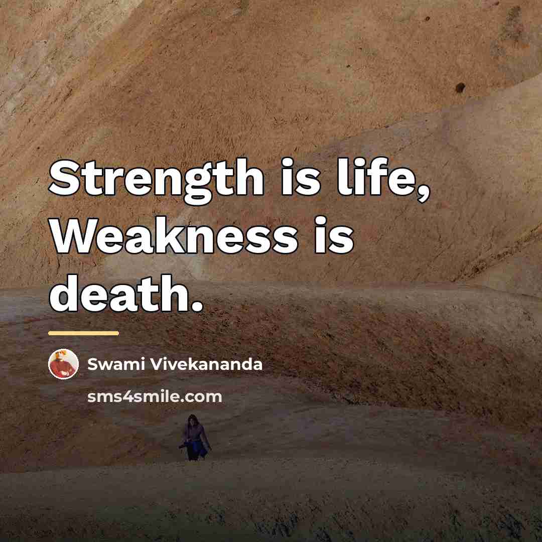 “Strength is life, Weakness is death.…” quote by Swami Vivekananda