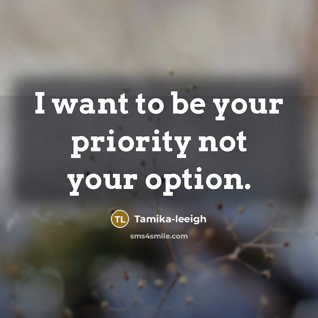 “I want to be your priority not your option.…” quote by Tamika-leeigh