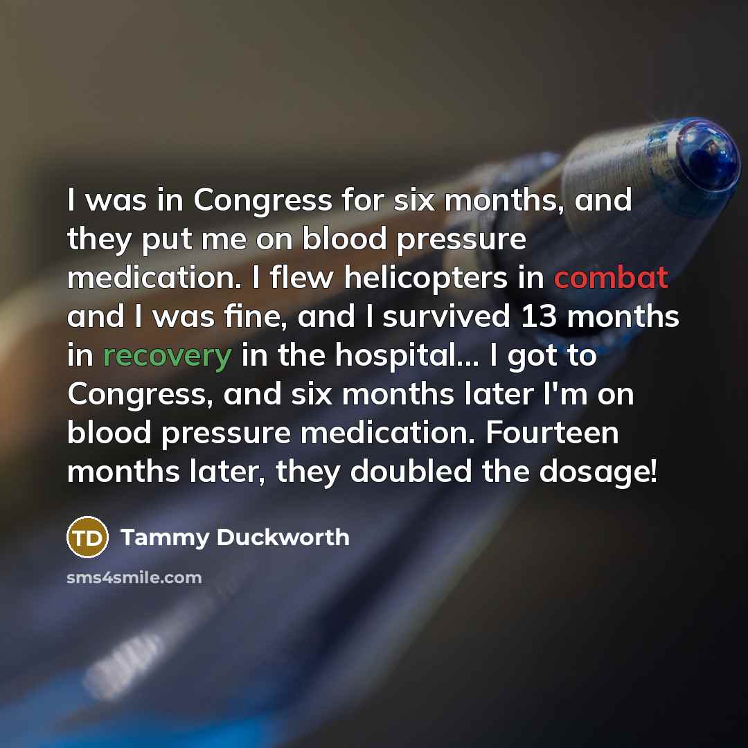 “I was in Congress for six months, and they put…” quote by Tammy Duckworth