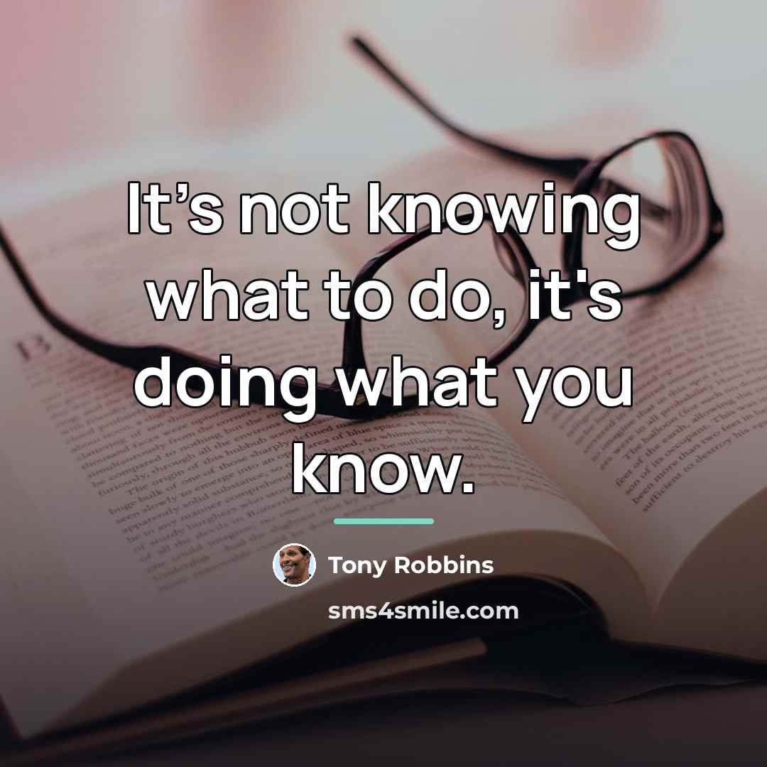 “It's not knowing what to do, it's doing what you…” quote by Tony Robbins