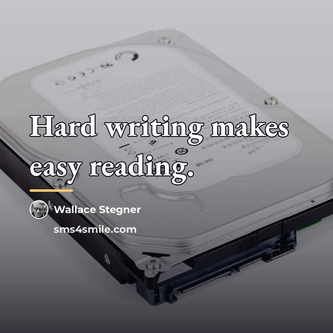 “Hard writing makes easy reading.…” quote by Wallace Stegner