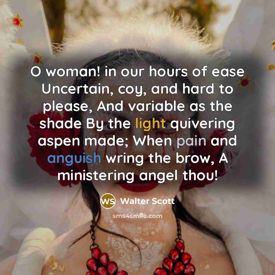 “O woman! in our hours of ease Uncertain, coy, and…” quote by Walter Scott